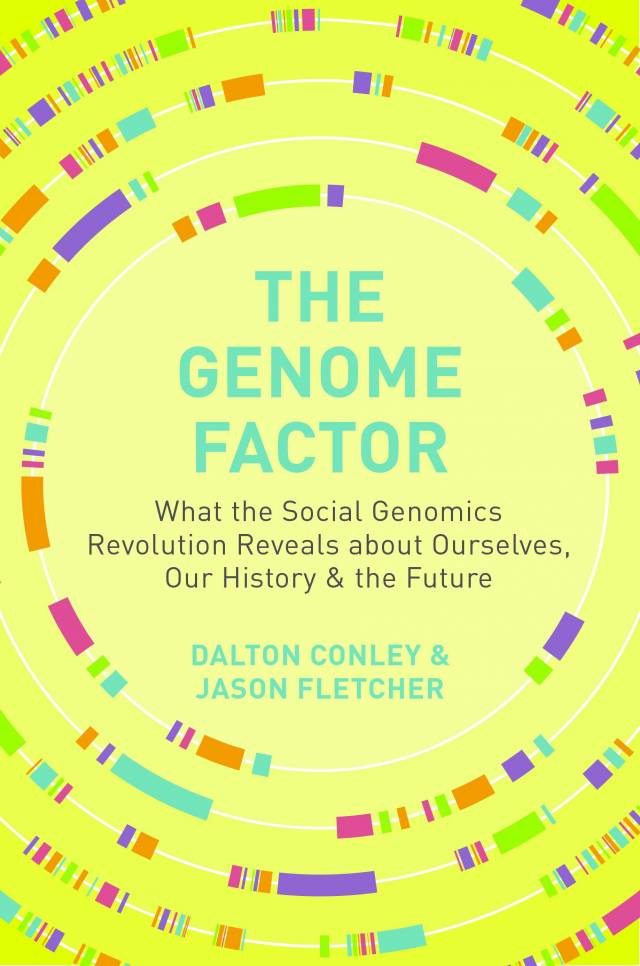 The Genome Factor: What the Social Genomics Revolution Reveals about Ourselves, Our History & the Future by Dalton Conley & Jason Fletcher