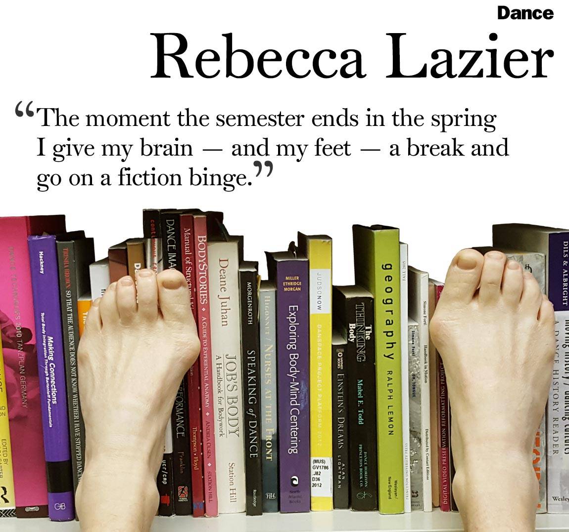 Faculty Bookshelves 2016 “Dance; Rebecca Lazier; ‘The moment the semester ends in the spring I give my brain — and my feet — a break and go on a fiction binge.’”