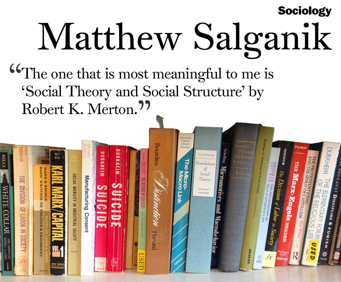 Faculty Bookshelves 2016 “Sociology; Matthew Salganik; ‘The one that is most meaningful to me is  ‘Social Theory and Social Structure’ by  Robert K. Merton.’”