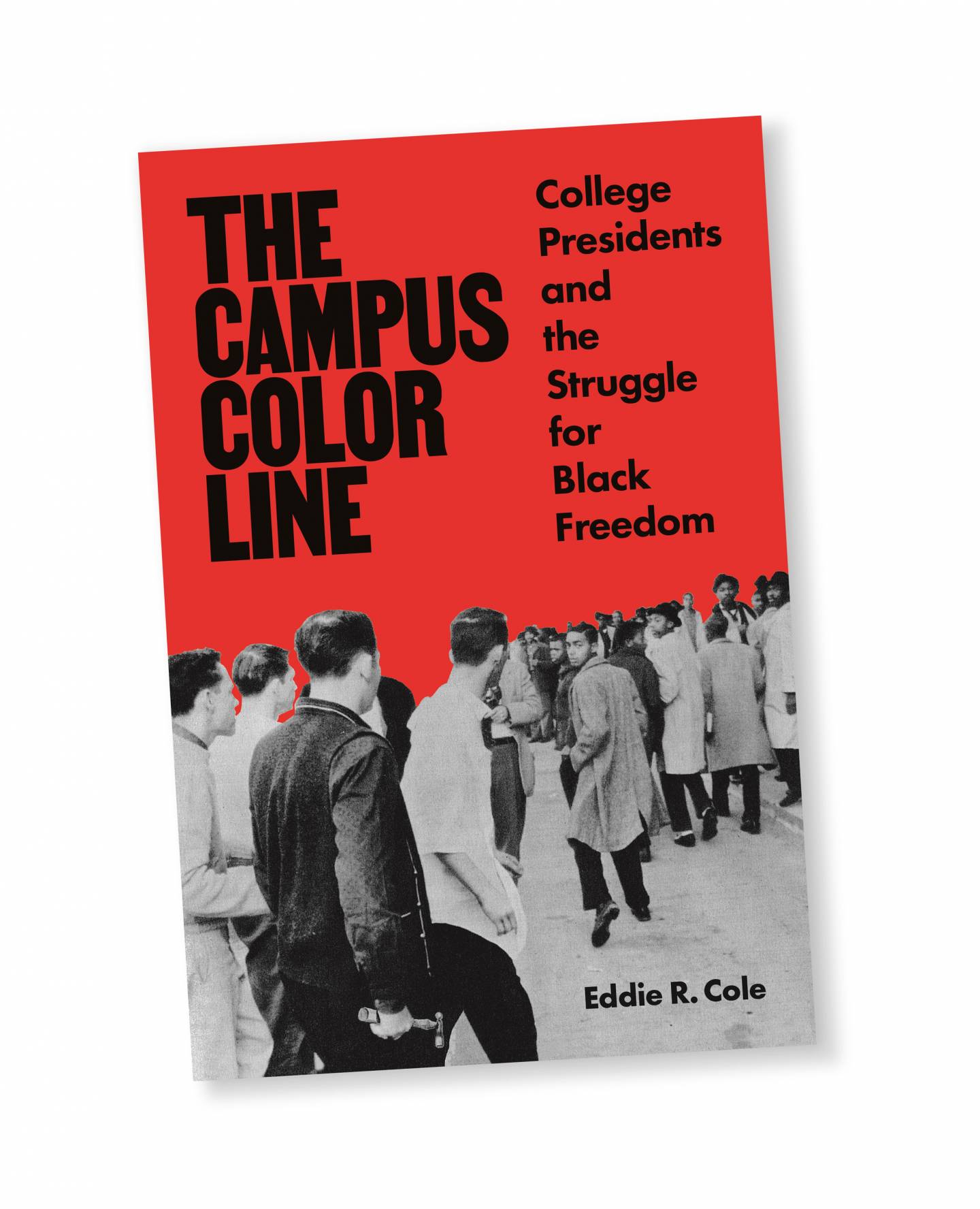 Book cover of “The Campus Color Line: College Presidents and the Struggle for Black Freedom” by Eddie R. Cole; image of a group of white men, one of which holds a hammer, following and menacing a group of black men