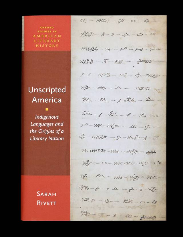 Unscripted America: Indigenous Languages and the Origins of a Literary Nation by Sarah RIvett