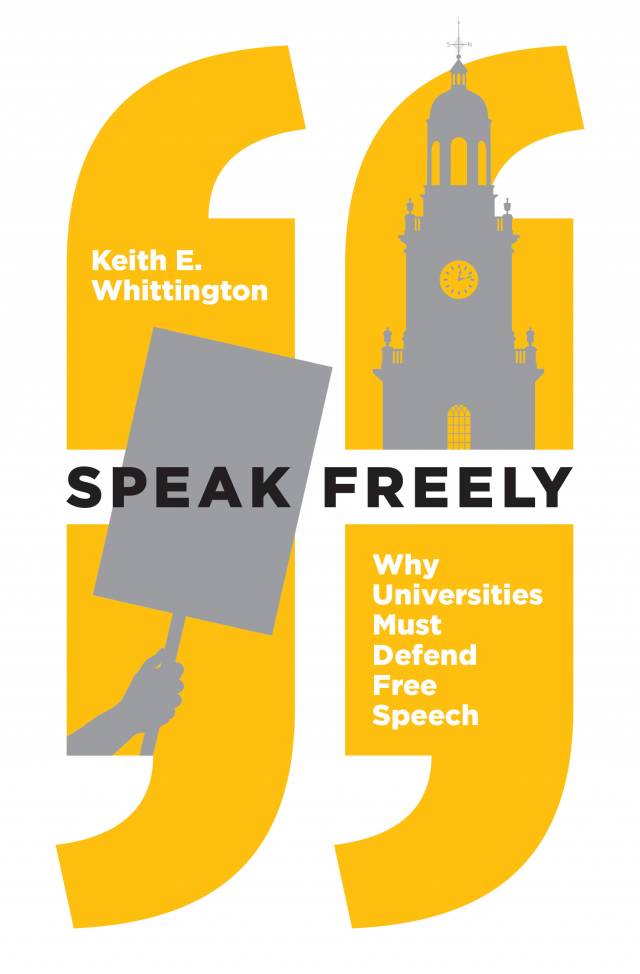 Speak Freely: Why Universities Must Defend Free Speech book