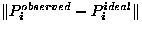 $ \Vert P_{i}^{observed} - P_{i}^{ideal} \Vert $