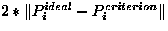 $ 2 \ast \Vert P_{i}^{ideal}-P_{i}^{criterion} \Vert $