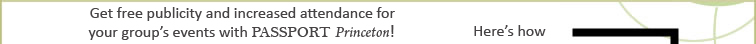 Get free publicity and increased attendance for your group's events with Passport Princeton!