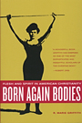 Born Again Bodies by Professor Marie Griffith