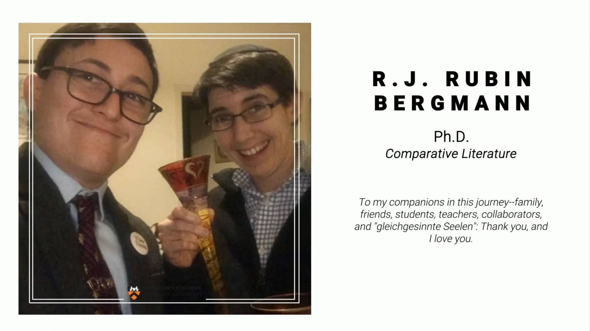 RJ Rubin Bergmann, PhD Comparative Literature. To my companions in the journey -- family, friends, student, teachers, collaborators, and "gleichgesinnte Seelen": Thank you, and I love you.