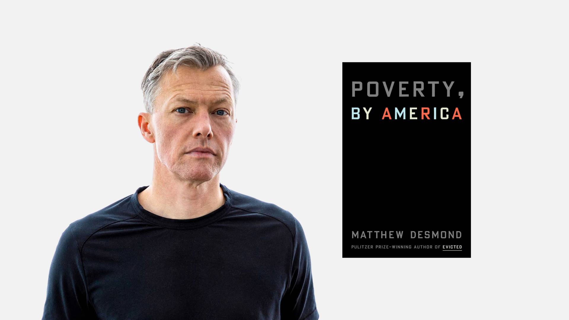 Matthew Desmond  and the book cover of his book, "Poverty"