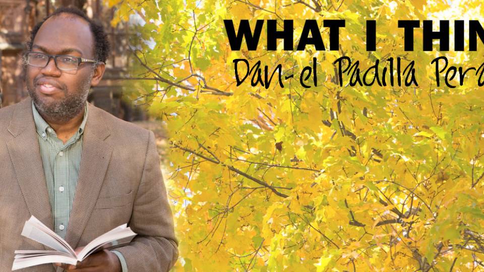 "What I think: Dan-el Padilla Peralta"