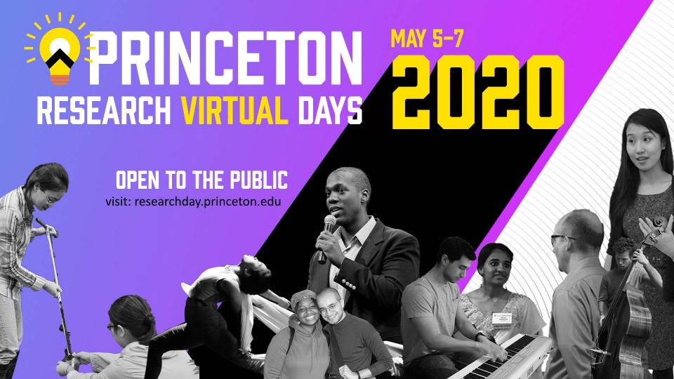 Princeton Research Virtual Days 2020, Open to the Public, May 5-7, visit the website researchday.princeton.edu