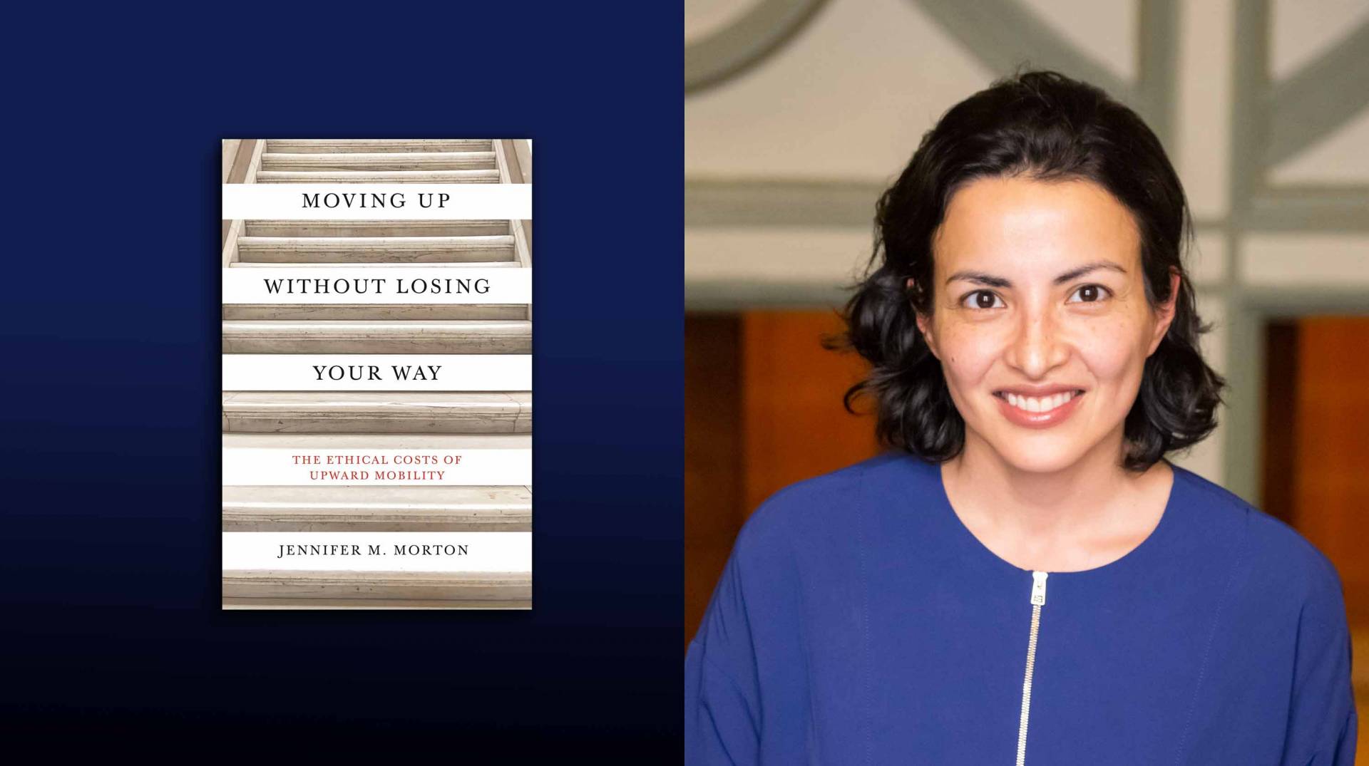 Cover of book "Moving Up Without Losing Your Way: The Ethical Costs of Upward Mobility" by Jennifer M. Morton and a portrait of Jennifer Morton