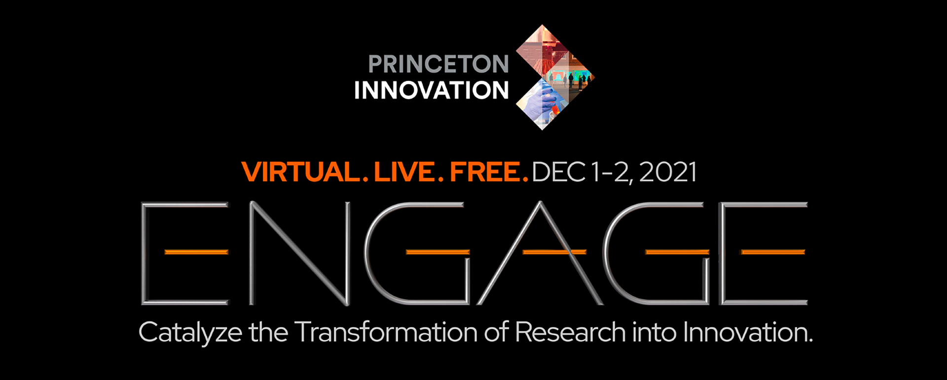 Princeton Innovation ~ ENGAGE: Catalyze the Transformation of Research into Innovation ~ Virtual. Live. Free. Dec 1-2, 2021