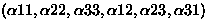 $(\alpha11,\alpha22,\alpha33,\alpha12,\alpha23,\alpha31)$