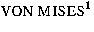 $\mbox{VON MISES}^{1}$