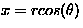 $x=rcos(\theta)$