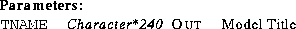 \begin{parameters}
\param{TNAME}{Character*240}{Out}{Model Title} \end{parameters}
