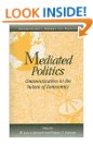 Mediated Politics: Communication in the Future of Democracy (Communication, Society and Politics)