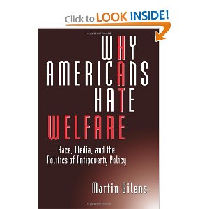 Why Americans Hate Welfare: Race, Media, and the Politics of Antipoverty Policy (Studies in Communication, Media, and Public Opinion)