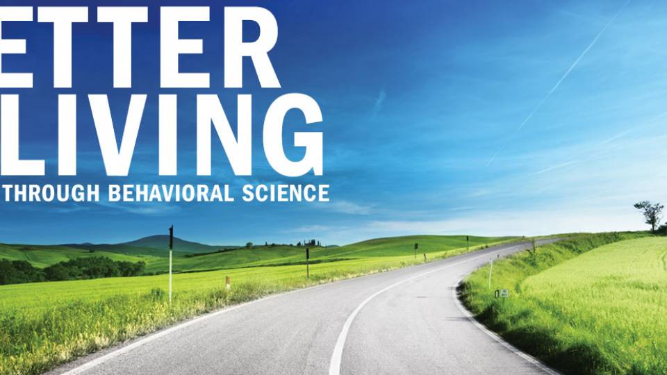 "Better Living Through Behavioral Science"